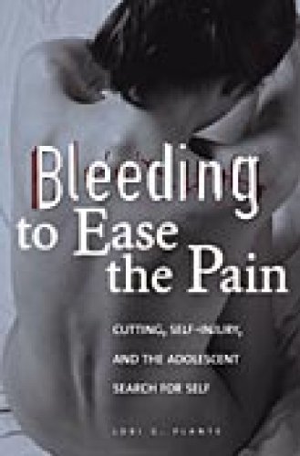 Bleeding To Ease The Pain Cutting Selfinjury And The Adolescent Search For Self Abnormal Psychology 1st Edition Lori G Plante