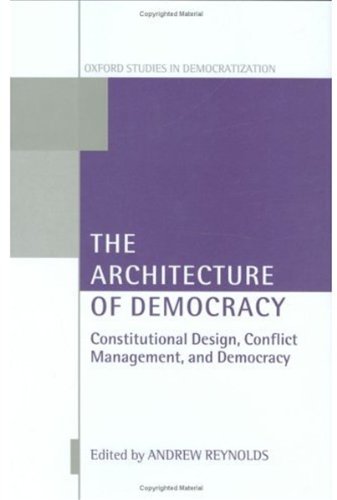 The Architecture Of Democracy Constitutional Design Conflict Management And Democracy Oxford Studies In Democratization Andrew Reynolds