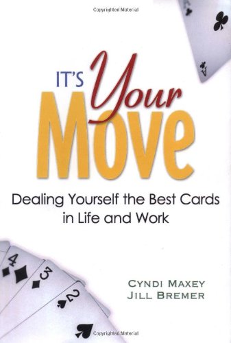 Its Your Move Dealing Yourself The Best Cards In Life And Work 1st Edition Cyndi Maxey