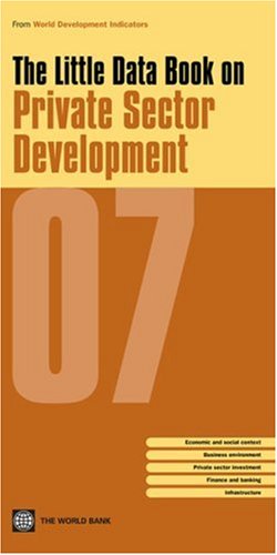 Little Data Book On Private Sector Development 2007 World Development Indicators World Bank