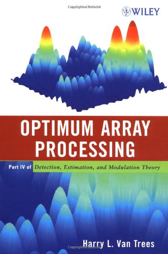 Optimum Array Processing Detection Estimation And Modulation Theory Part Iv 1st Edition Harry L Van Trees