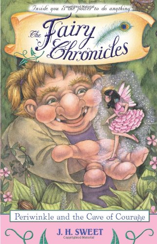 Periwinkle And The Cave Of Courage The Fairy Chronicles 1st Edition J H Sweet