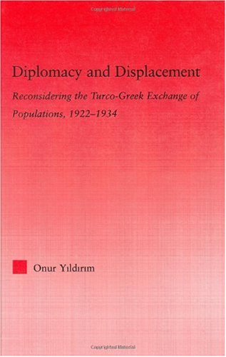 Diplomacy And Displacement Reconsidering The Turcogreek Exchange Of Populations 19221934 1st Edition Onur Yildirim