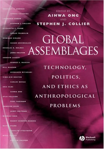 Global Assemblages Technology Politics And Ethics As Anthropological Problems 1st Edition Aihwa Ong