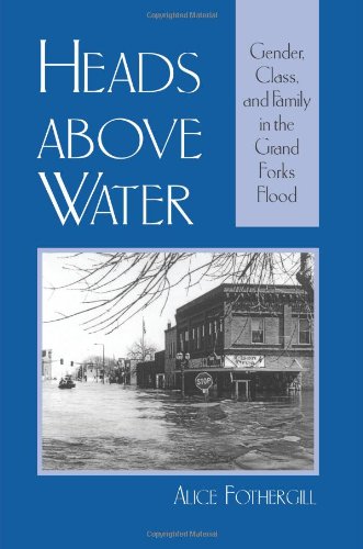 Heads Above Water Gender Class And Family In The Grand Forks Flood Alice Fothergill