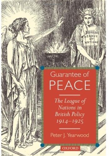 Guarantee Of Peace The League Of Nations In British Policy 19141925 Peter J Yearwood