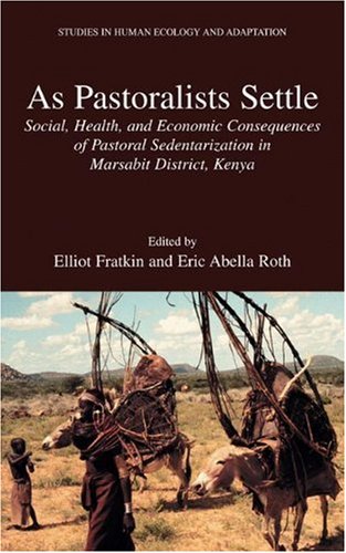 As Pastoralists Settle Social Health And Economic Consequences Of The Pastoral Sedentarization In Marsabit District Kenya Studies In Human Ecology And Adaptation 1st Edition Elliot Fratkin