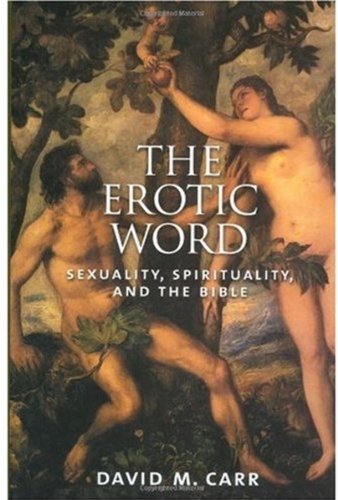 The Erotic Word Sexuality Spirituality And The Bible David M Carr