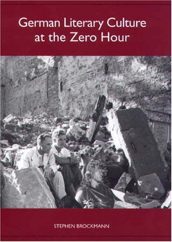 German Literary Culture At The Zero Hour Studies In German Literature Linguistics And Culture Stephen Brockmann
