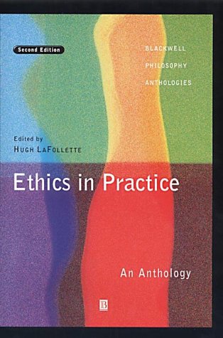 Ethics In Practice Blackwell Philosophy Anthologies 2nd Edition Hugh Lafollette