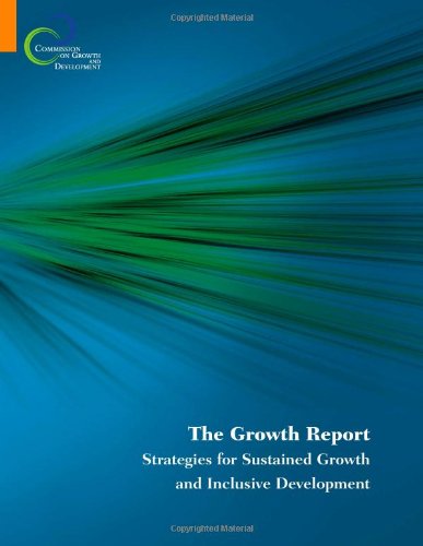 The Growth Report Strategies For Sustained Growth And Inclusive Development The Growth Commission
