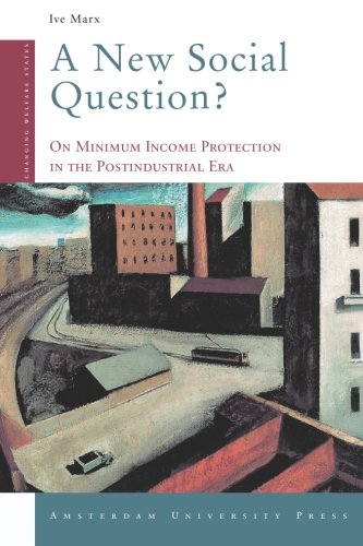 A New Social Question On Minimum Income Protection In The Postindustrial Era Changing Welfare States Series Ive Marx