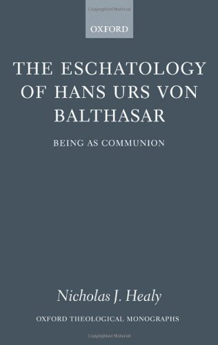 The Eschatology Of Hans Urs Von Balthasar Being As Communion Oxford Theological Monographs Nicholas J Healy