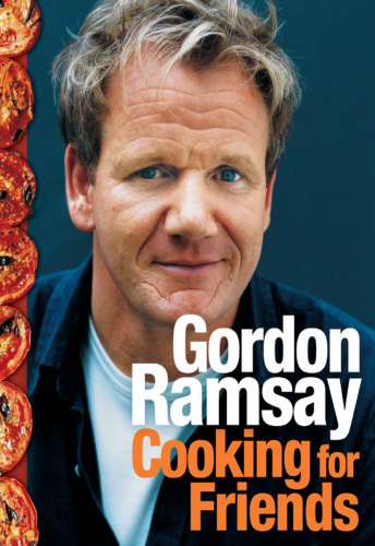 Cooking For Friends 1st Edition Gordon Ramsay R