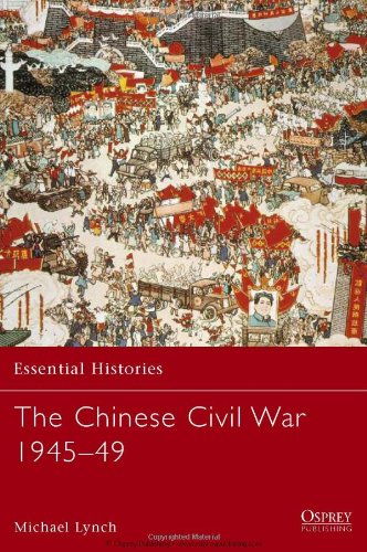 The Chinese Civil War 194549 Essential Histories Michael Lynch