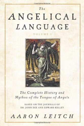 The Angelical Language Volume I The Complete History And Mythos Of The Tongue Of Angels 1st Edition Aaron Leitch