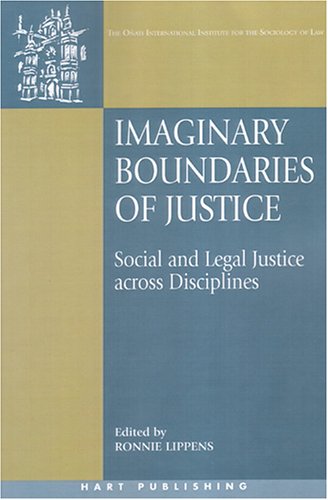 Imaginary Boundaries Of Justice Social And Legal Justice Across Disciplines Onati International Series In Law And Society Ronnie Lippens