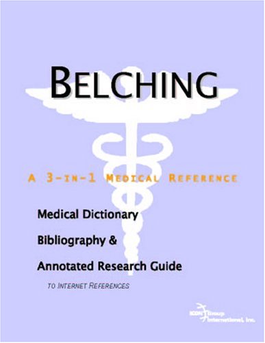 Belching A Medical Dictionary Bibliography And Annotated Research Guide To Internet References Icon Health Publications