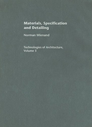 Materials Specification And Detailing Foundations Of Building Design Technologies Of Architecture Norman Wienand