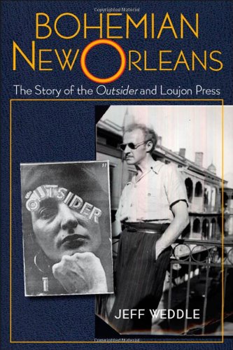 Bohemian New Orleans The Story Of The Outsider And Loujon Press Jeff Weddle