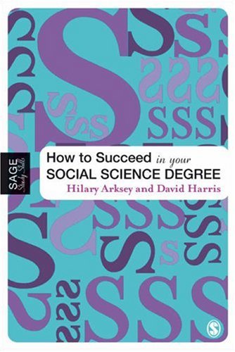 How To Succeed In Your Social Science Degree Sage Study Skills Series Hilary Arksey