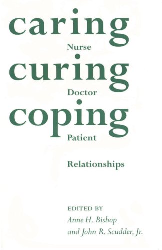 Caring Curing Coping Nurse Physician And Patient Relationships 1st Edition Anne H Bishop
