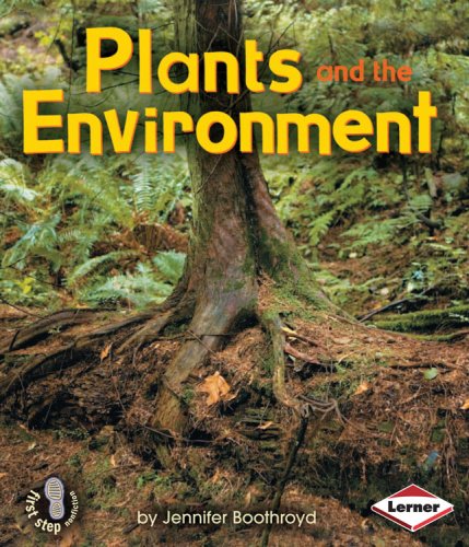Plants And The Environment First Step Nonfiction Jennifer Boothroyd