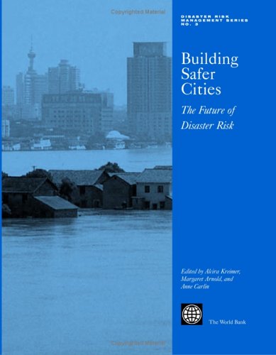 Building Safer Cities The Future Of Disaster Risk Disaster Risk Management 3 Alcira Kreimer