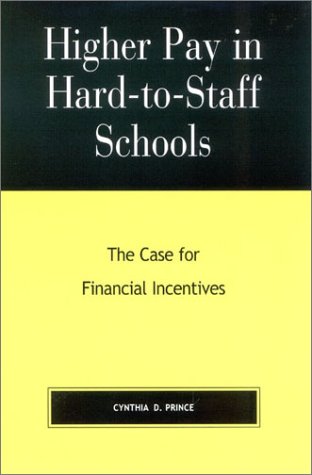 Higher Pay In Hardtostaff Schools The Case For Financial Incentives Cynthia D Prince