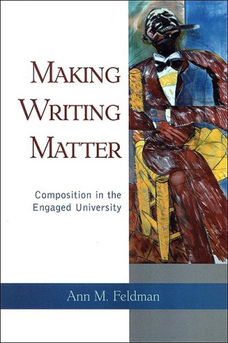 Making Writing Matter Composition In The Engaged University Ann M Feldman
