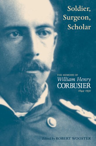 Soldier Surgeon Scholar The Memoirs Of William Henry Corbusier 18441930 First Edition William Henry Corbusier