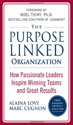 The Purpose Linked Organization How Passionate Leaders Inspire Winning Teams And Great Results 1st Edition Alaina Love