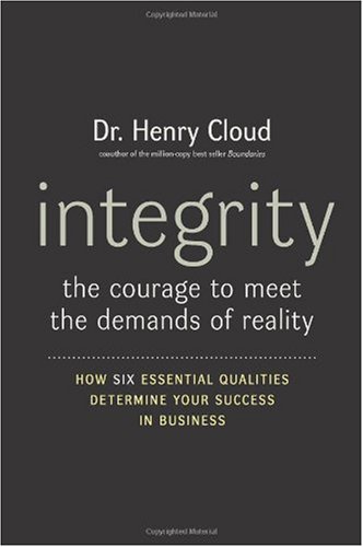 Integrity The Courage To Meet The Demands Of Reality 1st Edition Henry Cloud