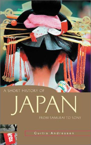 A Short History Of Japan From Samurai To Sony Short History Of Asia Series A Curtis Andressen