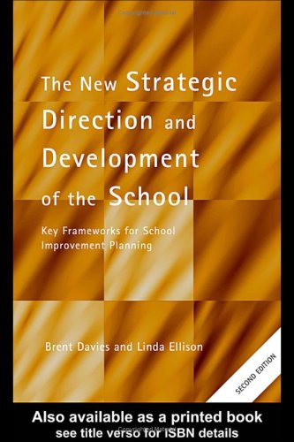 Strategic Direction And Development Of The School Key Frameworks For School Improvement Planning School Leadership Series 2nd Edition Brent Davies