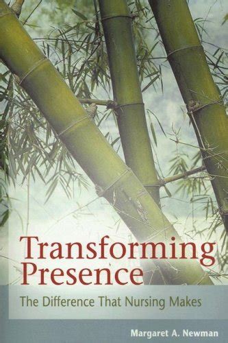 Transforming Presence The Difference That Nursing Makes Margaret A Newman