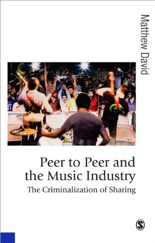 Peer To Peer And The Music Industry The Criminalization Of Sharing Published In Association With Theory Culture Society 1st Edition Dr Matthew David