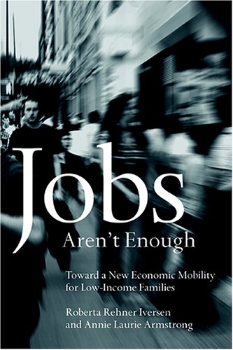Jobs Arent Enough Toward A New Economic Mobility For Lowincome Families Roberta Rehner Iversen