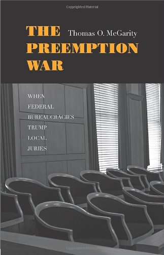 The Preemption War When Federal Bureaucracies Trump Local Juries Thomas O Mcgarity