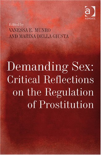 Demanding Sex Critical Reflections On The Regulation Of Prostitution Vanessa E Munro And Marina Della Giusta