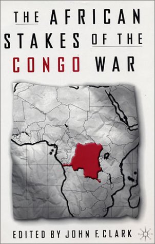 The African Stakes Of The Congo War First Edition John F Clark