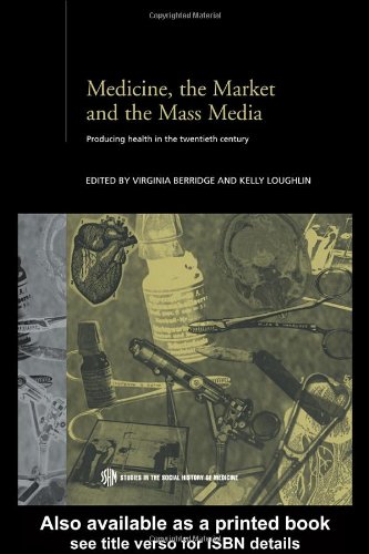 Medicine The Market And The Mass Media 1 Reprint Virginia Berridge
