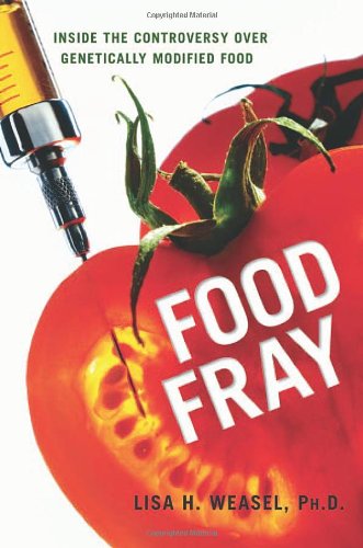 Food Fray Inside The Controversy Over Genetically Modified Food 1st Edition Lisa H Weasel
