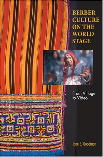 Berber Culture On The World Stage From Village To Video Jane E Goodman