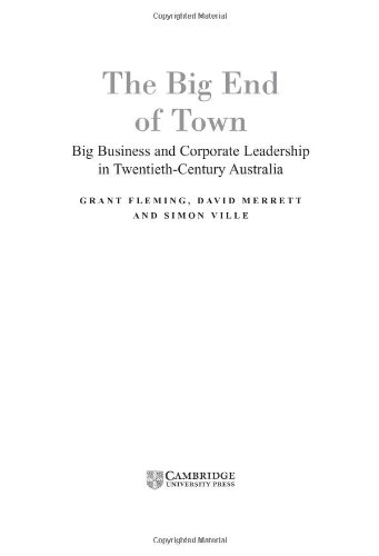The Big End Of Town Big Business And Corporate Leadership In Twentiethcentury Australia Grant Fleming