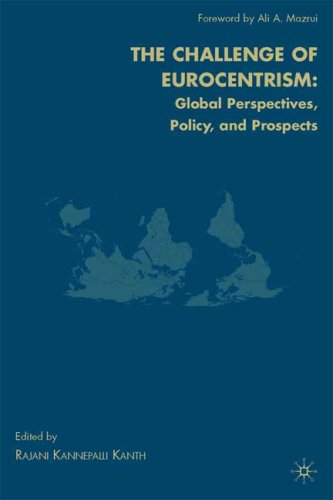 The Challenge Of Eurocentrism Global Perspectives Policy And Prospects 1st Edition Rajani Kannepalli Kanth
