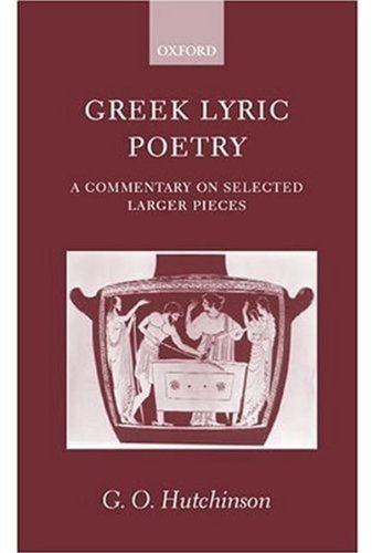Greek Lyric Poetry A Commentary On Selected Larger Pieces G O Hutchinson