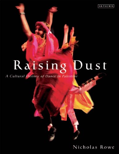 Raising Dust A Cultural History Of Dance In Palestine Nicholas Rowe