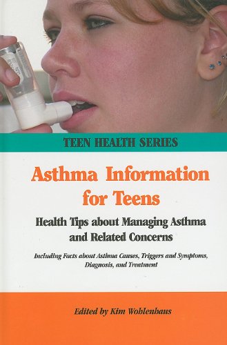 Asthma Information For Teens Health Tips About Managing Asthma And Related Concerns Including Facts About Asthma Causes Triggers And Symptoms Diagnosis And Treatment Teen Health Series 2nd Edition Kim Wohlenhaus