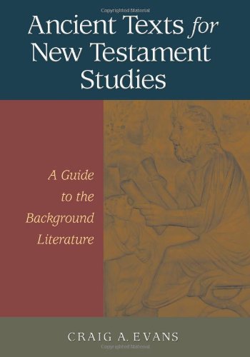 Ancient Texts For New Testament Studies A Guide To The Background Literature Craig A Evans